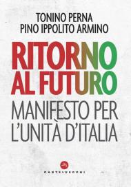 Ritorno al futuro. Manifesto per l'Unità d'Italia