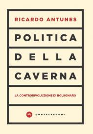 Politica della caverna. La controrivoluzione di Bolsonaro