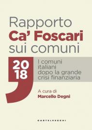 Rapporto Ca' Foscari sui comuni 2018. I comuni italiani dopo la grande crisi finanziaria