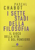 I sette stadi della filosofia. Il gioco della vita e del pensiero