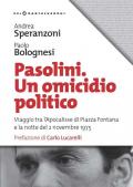 Pasolini. Un omicidio politico. Viaggio tra l'apocalisse di Piazza Fontana e la notte del 2 novembre 1975