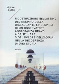 Ricostruzione nell'attimo del respiro della dissacrante epidermica di un osservatore abbastanza bravo a camminare o del dolore dell'acqua nella decoerenza di una storia. Vol. 1: anni, Gli.