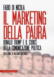 Il marketing della paura. Donald Trump e il codice della comunicazione politica