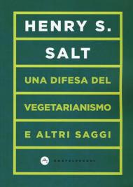 Una difesa del vegetarianismo e altri saggi