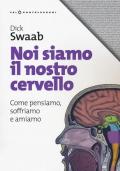 Noi siamo il nostro cervello. Come pensiamo, soffriamo e amiamo