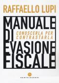 Manuale di evasione fiscale. Conoscerla per contrastarla