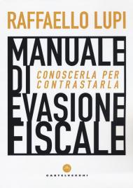 Manuale di evasione fiscale. Conoscerla per contrastarla