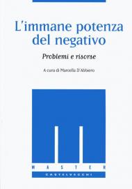 L' immane potenza del negativo. Problemi e risorse