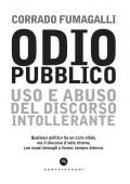 Odio pubblico. Uso e abuso del discorso intollerante