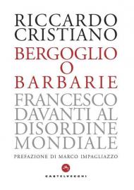 Bergoglio o barbarie. Francesco davanti al disordine mondiale