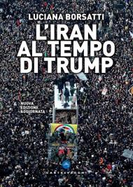 L' Iran al tempo di Trump. Nuova ediz.