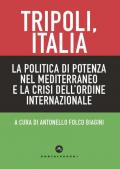 Tripoli, Italia. La politica di potenza nel Mediterraneo e la crisi dell'ordine internazionale