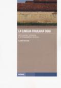 La lingua friulana oggi. Diffusione, opinioni e atteggiamenti sociali