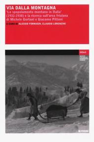 Via dalla montagna. «Lo spopolamento montano in Italia» (1932-1938) e la ricerca sull'area friulana di Michele Gortani e Giacomo Pittoni