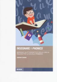 Insegnare i «phonics». Manuale glottodidattico della lingua inglese per la scuola primaria