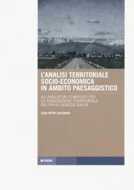 L' analisi territoriale socio-economica in ambito paesaggistico. Gli indicatrori compositi per la zonizzazione territoriale del Friuli Venezia Giulia