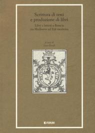 Scrittura di testi e produzione di libri. Libri e lettori a Brescia tra Medioevo ed Età moderna