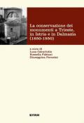 La conservazione dei monumenti a Trieste, in Istria e in Dalmazia 1850-1950