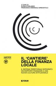 Il cantiere della finanza locale. Il sistema territoriale integrato: dai rapporti finanziari a una nuova cultura istituzionale