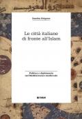 Le città italiane di fronte all'Islam. Politica e diplomazia nel Mediterraneo medievale