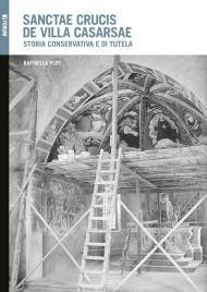 Sanctae Crucis de Villa Casarsae. Storia conservativa e di tutela