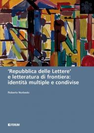 «Repubblica delle lettere» e letteratura di frontiera: identità multiple e condivise