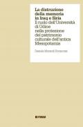 La distruzione della memoria in Iraq e Siria. Il ruolo dell'Università di Udine nella protezione del patrimonio culturale dell'antica Mesopotamia
