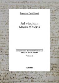 Ad viagium maris maioris. Vol. 1: L' espansione dei traffici veneziani nel XIII e XIV secolo