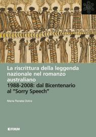 La riscrittura della leggenda nazionale nel romanzo australiano. 1988-2008: dal Bicentenario al «Sorry Speech»