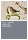 La biodiversità coltivata. Storie di persone, piante e agricoltura in Friuli