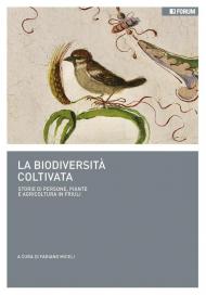 La biodiversità coltivata. Storie di persone, piante e agricoltura in Friuli