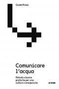 Comunicare l'acqua. Metodi e buone pratiche per una cultura consapevole