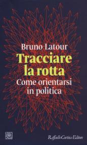 Tracciare la rotta. Come orientarsi in politica