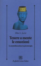 Tenere a mente le emozioni. La mentalizzazione in psicoterapia