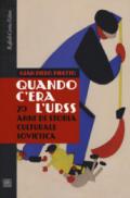 Quando c'era l'Urss. 70 anni di storia culturale sovietica