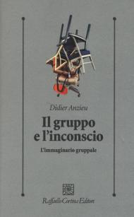 Il gruppo e l'inconscio. L'immaginario gruppale