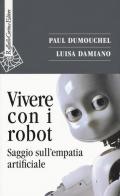 Vivere con i robot. Saggio sull'empatia artificiale