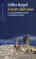 Uscire dal caos. Le crisi nel Mediterraneo e nel Medio Oriente