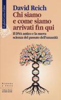 Chi siamo e come siamo arrivati fin qui. Il DNA antico e la nuova scienza del passato dell’umanità