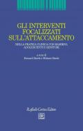 Gli interventi focalizzati sull'attaccamento. Nella pratica clinica con bambini, adolescenti e genitori