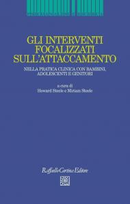 Gli interventi focalizzati sull'attaccamento. Nella pratica clinica con bambini, adolescenti e genitori