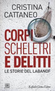 Corpi, scheletri e delitti. Le storie del Labanof