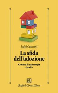 La sfida dell'adozione. Cronaca di una terapia riuscita