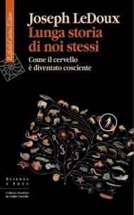 Lunga storia di noi stessi. Come il cervello è diventato cosciente