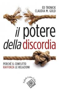 Il potere della discordia. Perché il conflitto rafforza le relazioni