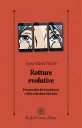 Rotture evolutive. Psicoanalisi dei breakdown e delle soluzioni difensive