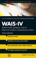 Wais-IV. Wechsler adult intelligence-Scale-IV: lettura dei risultati e interpretazione clinica. Nuova ediz.
