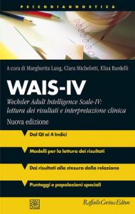 Wais-IV. Wechsler adult intelligence-Scale-IV: lettura dei risultati e interpretazione clinica. Nuova ediz.