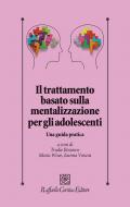 Il trattamento basato sulla mentalizzazione per gli adolescenti. Una guida pratica