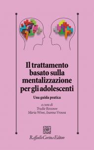 Il trattamento basato sulla mentalizzazione per gli adolescenti. Una guida pratica